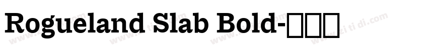 Rogueland Slab Bold字体转换 Rogueland Slab Bold字体转换